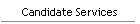 Candidate Services